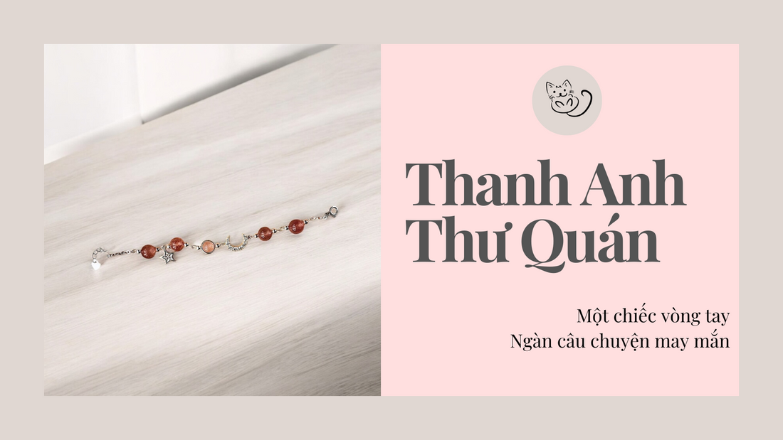 Thanh Anh Thư Quán - Một Chiếc Vòng Tay, Ngàn Câu Chuyện May Mắn